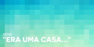 Série "Era uma casa..."